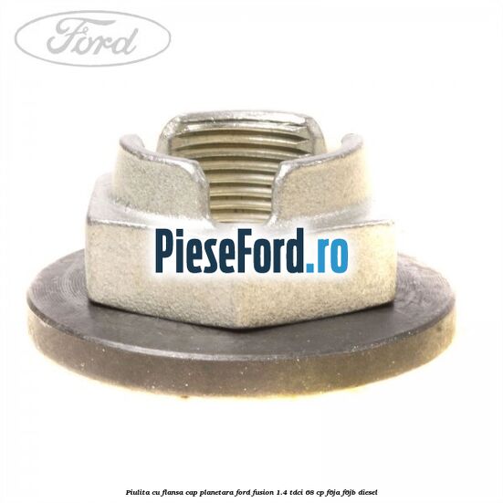 Piulita cu flansa cap planetara Ford Fusion 1.4 TDCi 68 cp F6JA, F6JB diesel