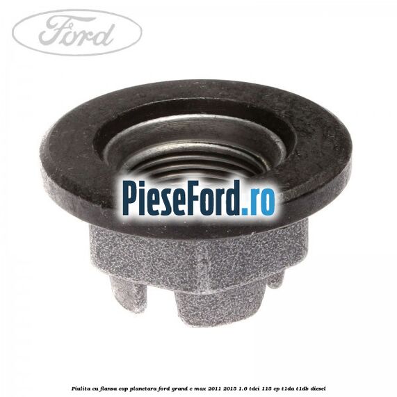 Piulita cu flansa cap planetara Ford Grand C-Max 2011-2015 1.6 TDCi 115 cp T1DA, T1DB diesel