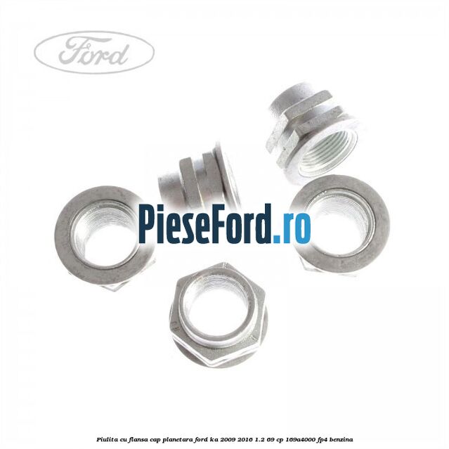 Piulita cu flansa cap planetara Ford Ka 2009-2016 1.2 69 cp 169A4000, FP4 benzina
