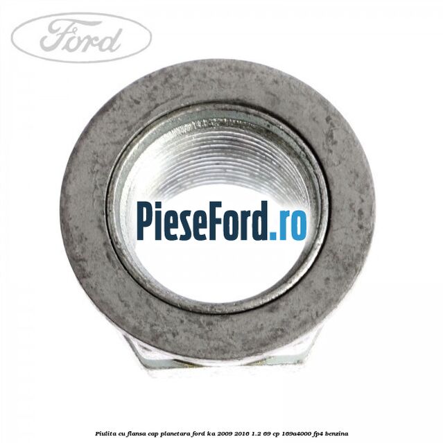 Piulita cu flansa cap planetara Ford Ka 2009-2016 1.2 69 cp 169A4000, FP4 benzina