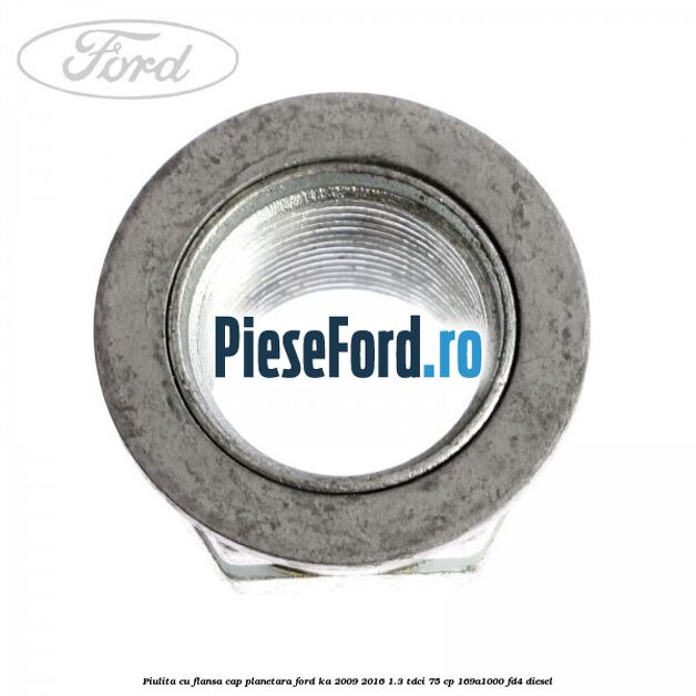 Piulita cu flansa cap planetara Ford Ka 2009-2016 1.3 TDCi 75 cp 169A1000, FD4 diesel