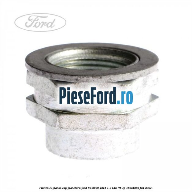 Piulita cu flansa cap planetara Ford Ka 2009-2016 1.3 TDCi 75 cp 169A1000, FD4 diesel