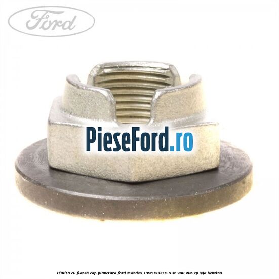 Piulita cu flansa cap planetara Ford Mondeo 1996-2000 2.5 ST 200 205 cp SGA benzina