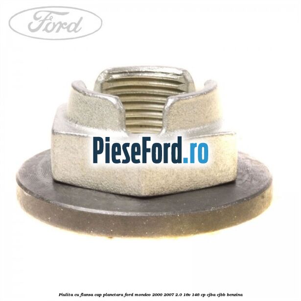 Piulita cu flansa cap planetara Ford Mondeo 2000-2007 2.0 16V 146 cp CJBA, CJBB benzina