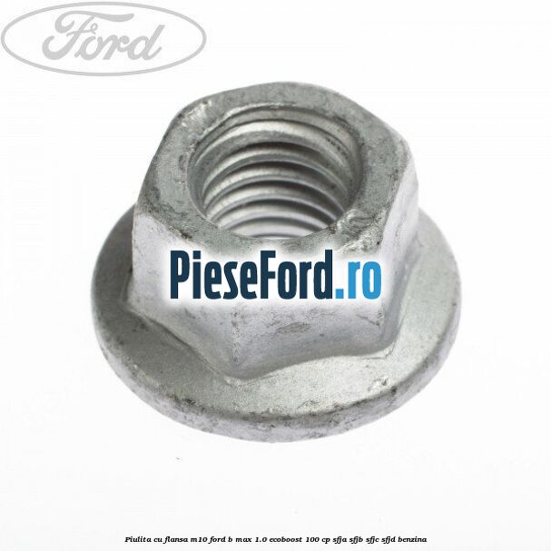 Piulita cu flansa M10 Ford B-Max 1.0 EcoBoost 100 cp