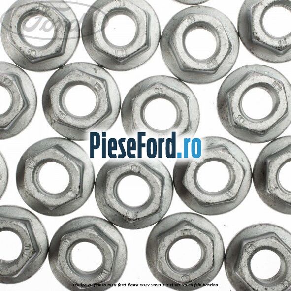 Piulita cu flansa M10 Ford Fiesta 2017-2023 1.1 Ti-VCT 75 cp Piulita cu flansa M10 Ford Fiesta 2017-2023 1.1 Ti-VCT 75 cp FSJB benzina