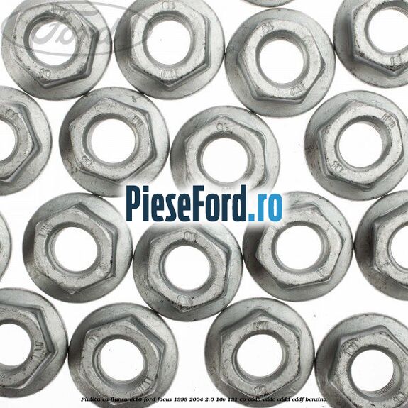 Piulita cu flansa M10 Ford Focus 1998-2004 2.0 16V 131 cp Piulita cu flansa M10 Ford Focus 1998-2004 2.0 16V 131 cp EDDB, EDDC, EDDD, EDDF benzina