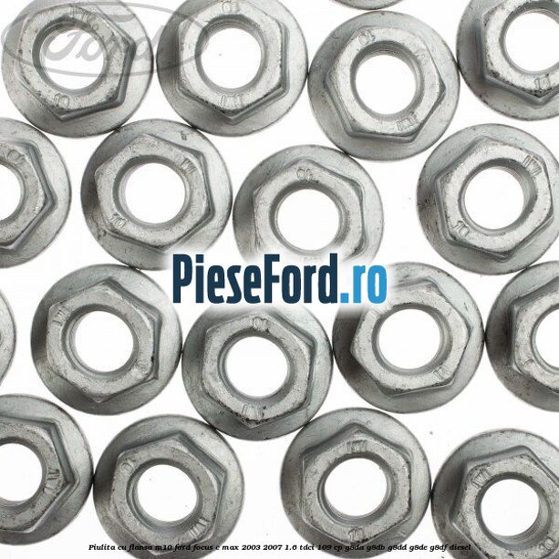 Piulita cu flansa M10 Ford Focus C-Max 2003-2007 1.6 TDCi 109 cp G8DA, G8DB, G8DD, G8DE, G8DF diesel