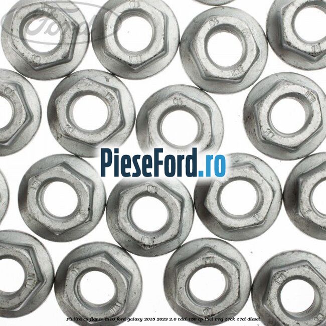 Piulita cu flansa M10 Ford Galaxy 2015-2023 2.0 TDCi 150 cp Piulita cu flansa M10 Ford Galaxy 2015-2023 2.0 TDCi 150 cp T7CI, T7CJ, T7CK, T7CL diesel