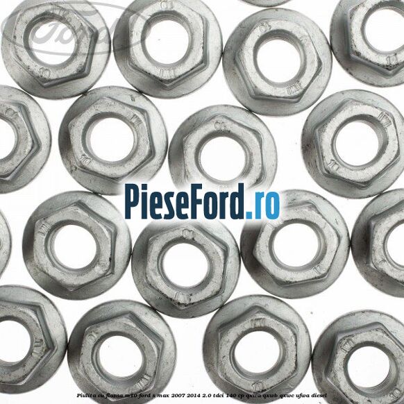 Piulita cu flansa M10 Ford S-Max 2007-2014 2.0 TDCi 140 cp Piulita cu flansa M10 Ford S-Max 2007-2014 2.0 TDCi 140 cp QXWA, QXWB, QXWC, UFWA diesel