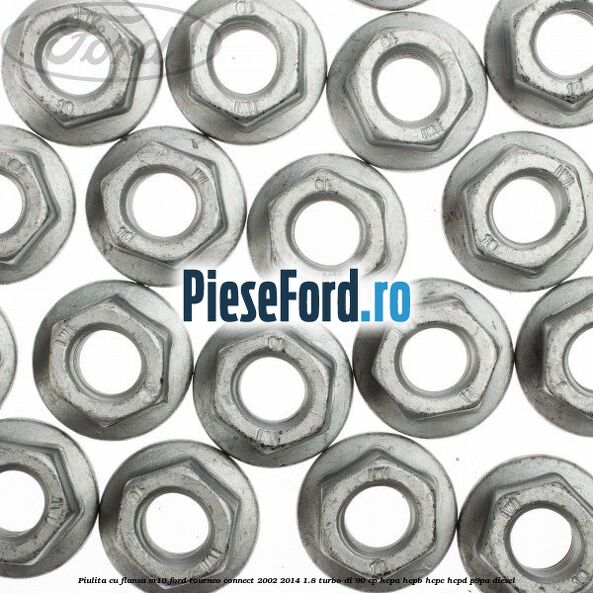 Piulita cu flansa M10 Ford Tourneo Connect 2002-2014 1.8 Turbo Di 90 cp HCPA, HCPB, HCPC, HCPD, P9PA diesel