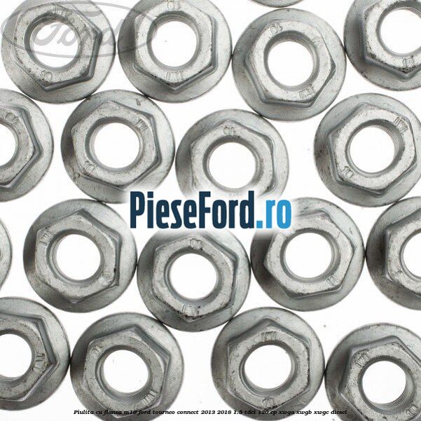 Piulita cu flansa M10 Ford Tourneo Connect 2013-2018 1.5 TDCi 120 cp Piulita cu flansa M10 Ford Tourneo Connect 2013-2018 1.5 TDCi 120 cp XWGA, XWGB, XWGC diesel