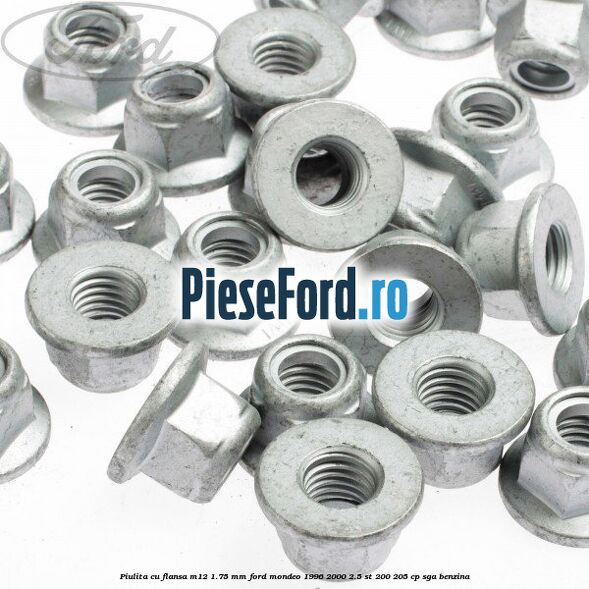 Piulita cu flansa M12 1.75 mm Ford Mondeo 1996-2000 2.5 ST 200 205 cp SGA benzina