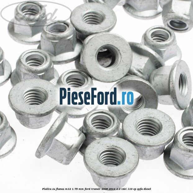 Piulita cu flansa M12 1.75 mm Ford Transit 2006-2014 2.2 TDCi 110 cp QVFA diesel