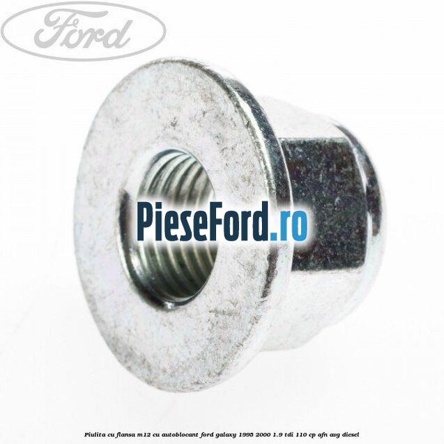 Piulita cu flansa M12 cu autoblocant Ford Galaxy 1995-2000 1.9 TDI 110 cp AFN, AVG diesel