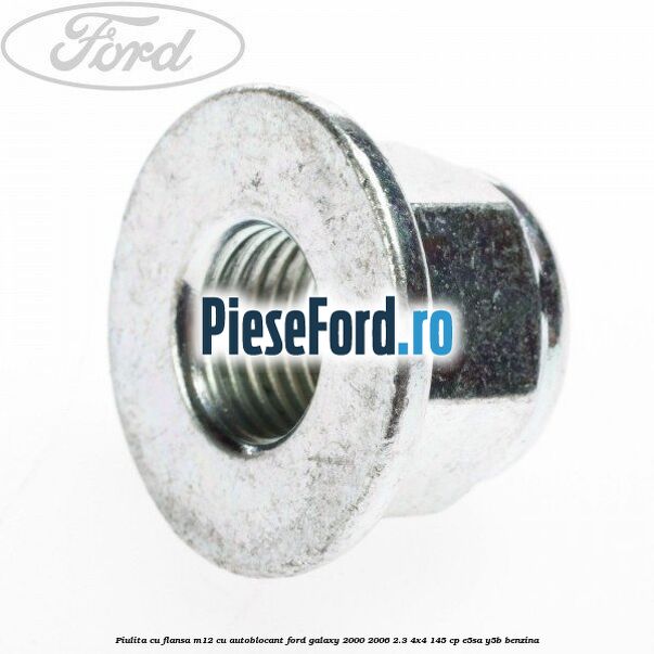 Piulita cu flansa M12 cu autoblocant Ford Galaxy 2000-2006 2.3 4x4 145 cp E5SA, Y5B benzina