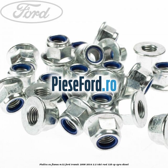 Piulita cu flansa M12 Ford Transit 2006-2014 2.2 TDCi RWD 125 cp CYRA diesel