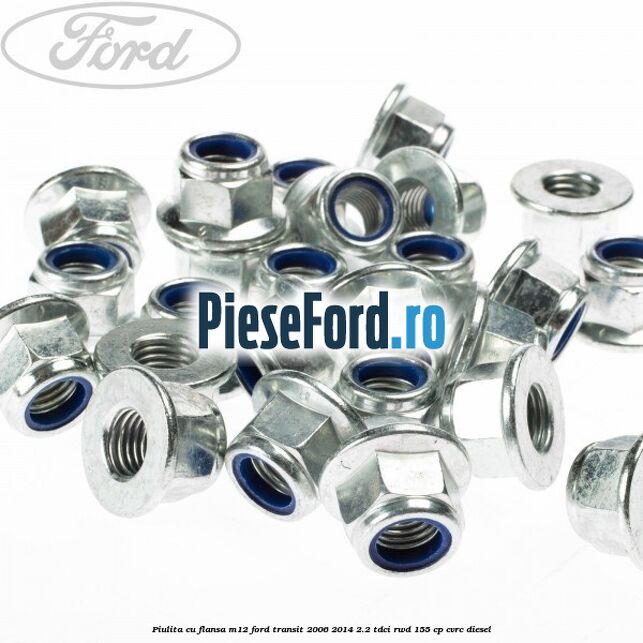 Piulita cu flansa M12 Ford Transit 2006-2014 2.2 TDCi RWD 155 cp Piulita cu flansa M12 Ford Transit 2006-2014 2.2 TDCi RWD 155 cp CVRC diesel