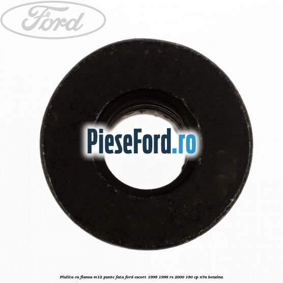 Piulita cu flansa M12 punte fata Ford Escort 1995-1998 RS 2000 150 cp N7A benzina