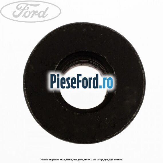 Piulita cu flansa M12 punte fata Ford Fusion 1.25 75 cp FUJA, FUJB benzina