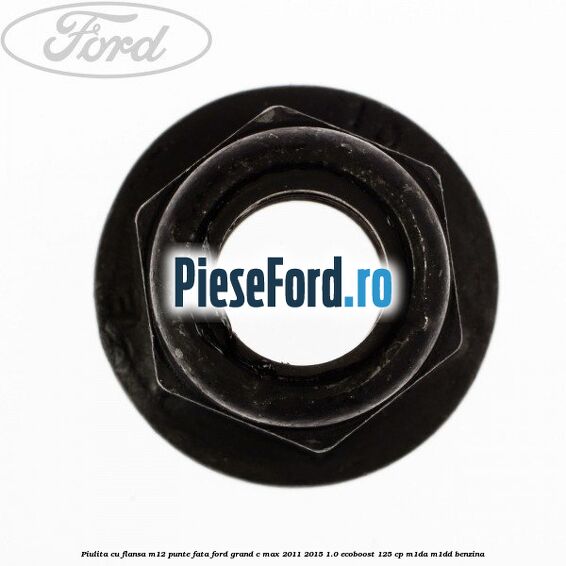Piulita cu flansa M12 punte fata Ford Grand C-Max 2011-2015 1.0 EcoBoost 125 cp M1DA, M1DD benzina