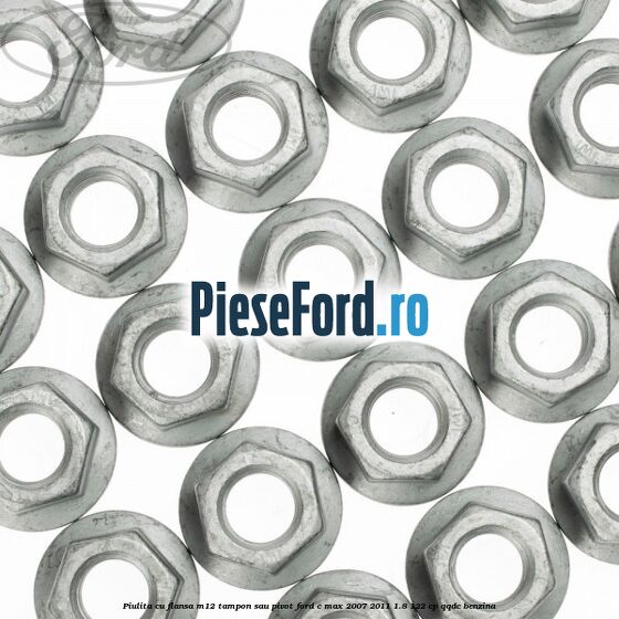 Piulita cu flansa M12 tampon sau pivot Ford C-Max 2007-2011 1.8 122 cp QQDC benzina