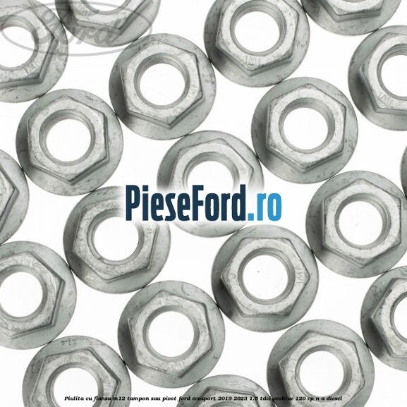 Piulita cu flansa M12 tampon sau pivot Ford EcoSport 2019-2023 1.5 TDCi EcoBlue 120 cp n/a diesel
