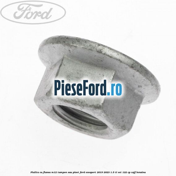 Piulita cu flansa M12 tampon sau pivot Ford EcoSport 2019-2023 1.5 Ti-VCT 122 cp