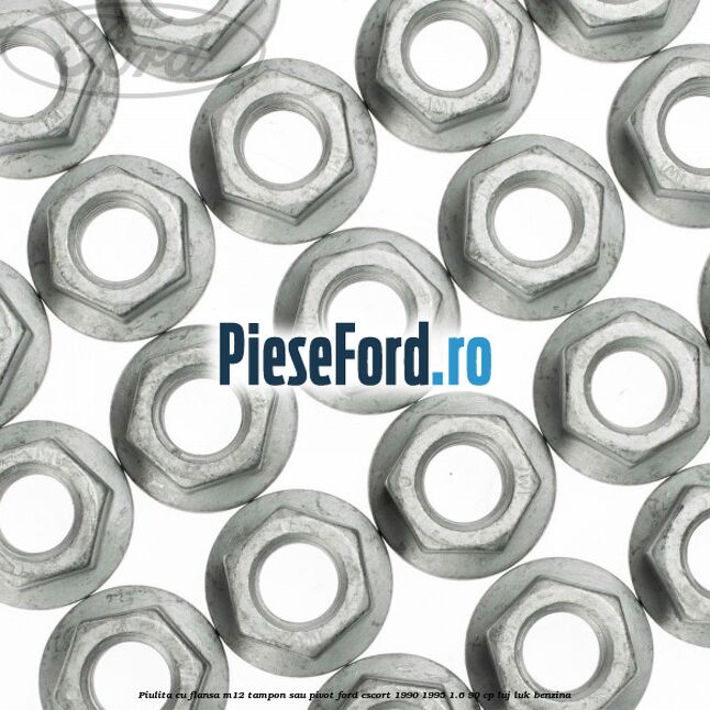 Piulita cu flansa M12 tampon sau pivot Ford Escort 1990-1995 1.6 90 cp LUJ, LUK benzina