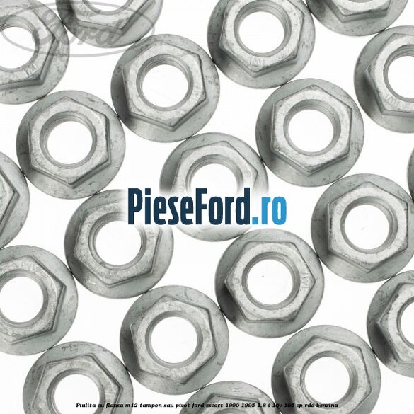 Piulita cu flansa M12 tampon sau pivot Ford Escort 1990-1995 1.8 i 16V 105 cp RDA benzina