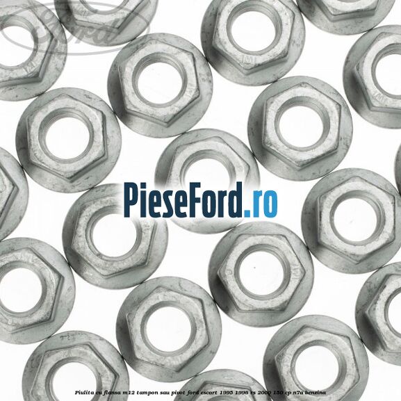Piulita cu flansa M12 tampon sau pivot Ford Escort 1995-1998 RS 2000 150 cp N7A benzina