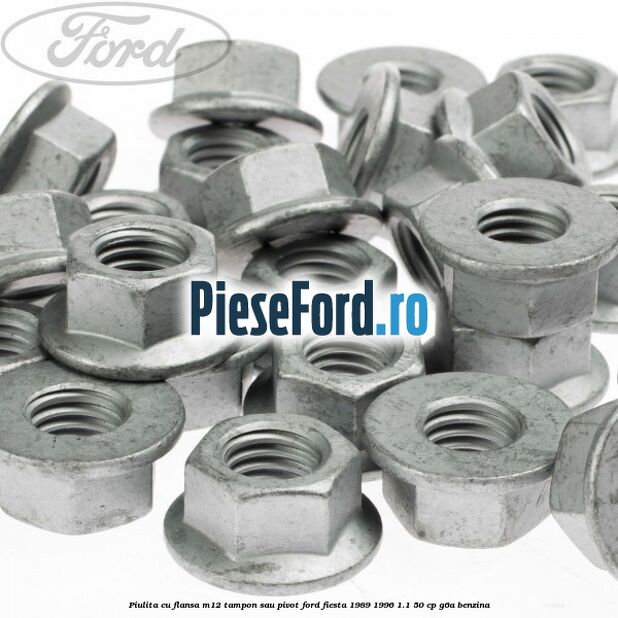 Piulita cu flansa M12 tampon sau pivot Ford Fiesta 1989-1996 1.1 50 cp G6A benzina