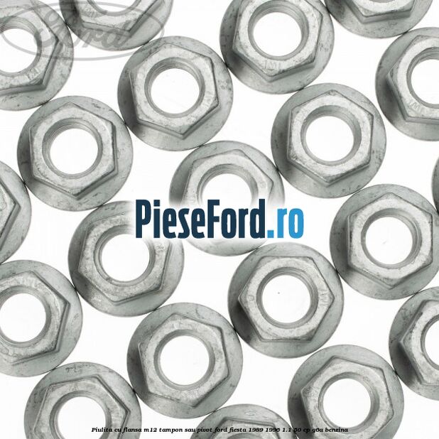 Piulita cu flansa M12 tampon sau pivot Ford Fiesta 1989-1996 1.1 50 cp G6A benzina