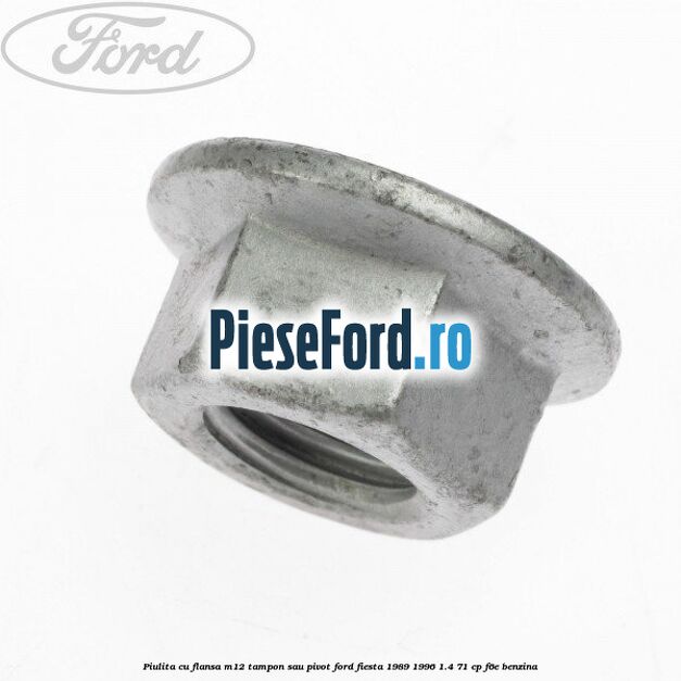 Piulita cu flansa M12 tampon sau pivot Ford Fiesta 1989-1996 1.4 71 cp