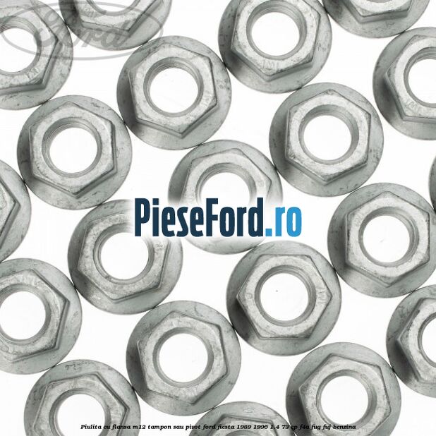 Piulita cu flansa M12 tampon sau pivot Ford Fiesta 1989-1996 1.4 73 cp Piulita cu flansa M12 tampon sau pivot Ford Fiesta 1989-1996 1.4 73 cp F4A, FUG, FUJ benzina