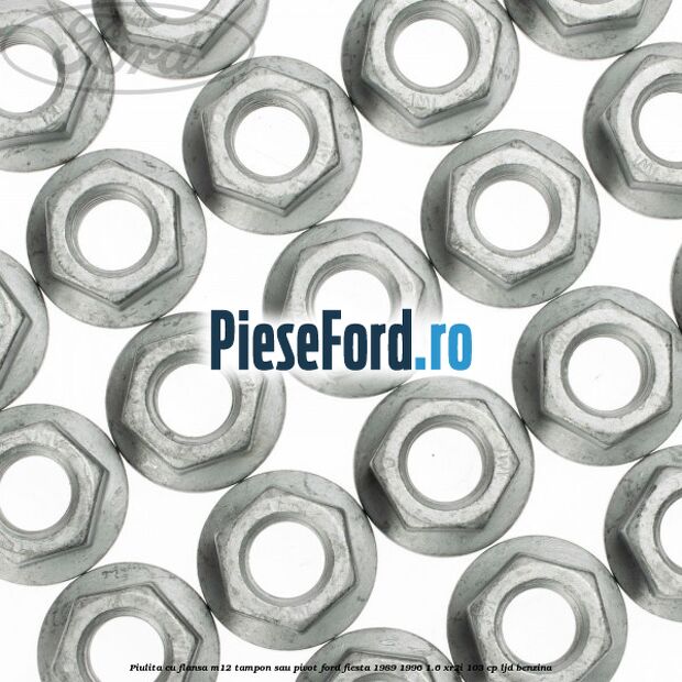Piulita cu flansa M12 tampon sau pivot Ford Fiesta 1989-1996 1.6 XR2i 103 cp Piulita cu flansa M12 tampon sau pivot Ford Fiesta 1989-1996 1.6 XR2i 103 cp LJD benzina