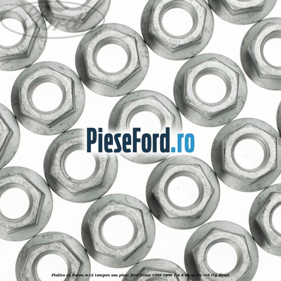 Piulita cu flansa M12 tampon sau pivot Ford Fiesta 1989-1996 1.8 D 60 cp Piulita cu flansa M12 tampon sau pivot Ford Fiesta 1989-1996 1.8 D 60 cp RTC, RTD, RTG diesel