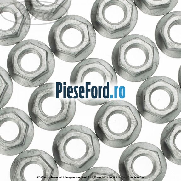 Piulita cu flansa M12 tampon sau pivot Ford Fiesta 2002-2005 1.3 60 cp BAJA benzina