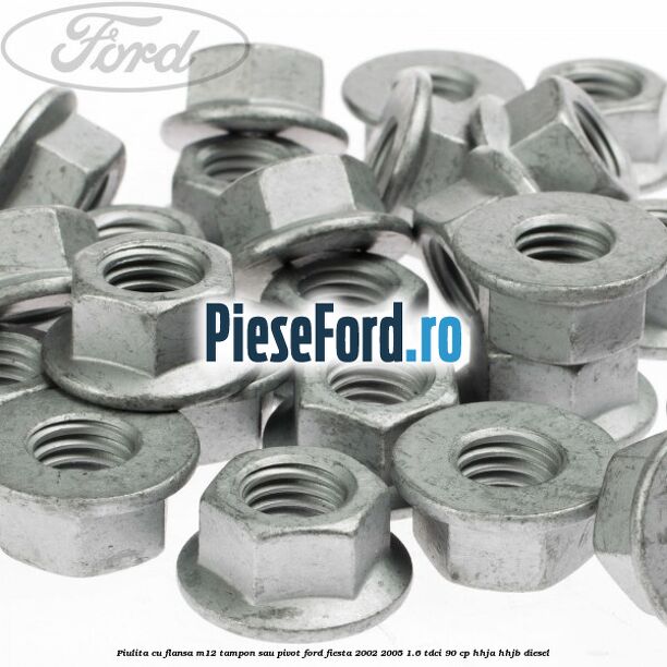 Piulita cu flansa M12 tampon sau pivot Ford Fiesta 2002-2005 1.6 TDCi 90 cp HHJA, HHJB diesel