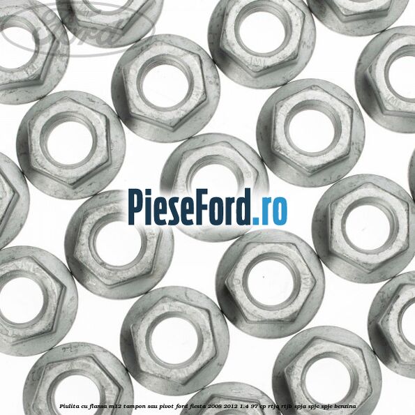 Piulita cu flansa M12 tampon sau pivot Ford Fiesta 2008-2012 1.4 97 cp RTJA, RTJB, SPJA, SPJC, SPJE benzina