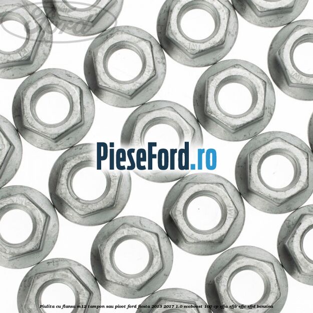 Piulita cu flansa M12 tampon sau pivot Ford Fiesta 2013-2017 1.0 EcoBoost 100 cp Piulita cu flansa M12 tampon sau pivot Ford Fiesta 2013-2017 1.0 EcoBoost 100 cp SFJA, SFJB, SFJC, SFJD benzina
