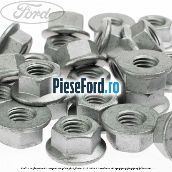 Piulita cu flansa M12 tampon sau pivot Ford Fiesta 2017-2023 1.0 EcoBoost 85 cp Q0JA, Q0JB, Q0JC, Q0JD benzina