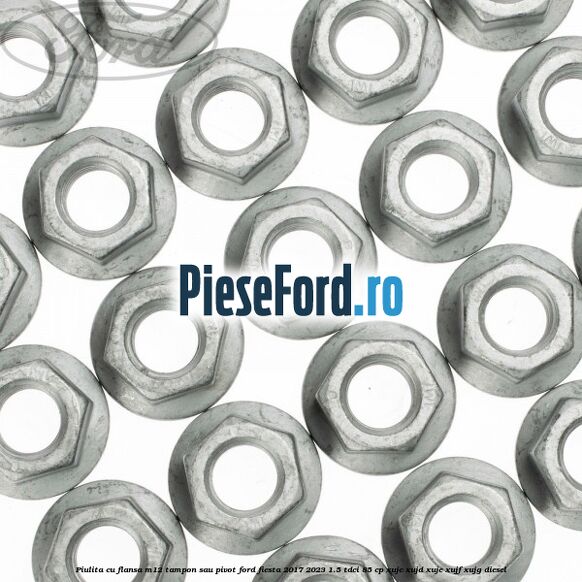 Piulita cu flansa M12 tampon sau pivot Ford Fiesta 2017-2023 1.5 TDCi 85 cp XUJC, XUJD, XUJE, XUJF, XUJG diesel