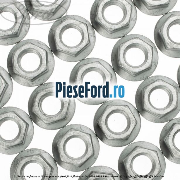 Piulita cu flansa M12 tampon sau pivot Ford Fiesta Active 2018-2023 1.0 EcoBoost 101 cp SFJE, SFJF, SFJH, SFJJ, SFJK benzina