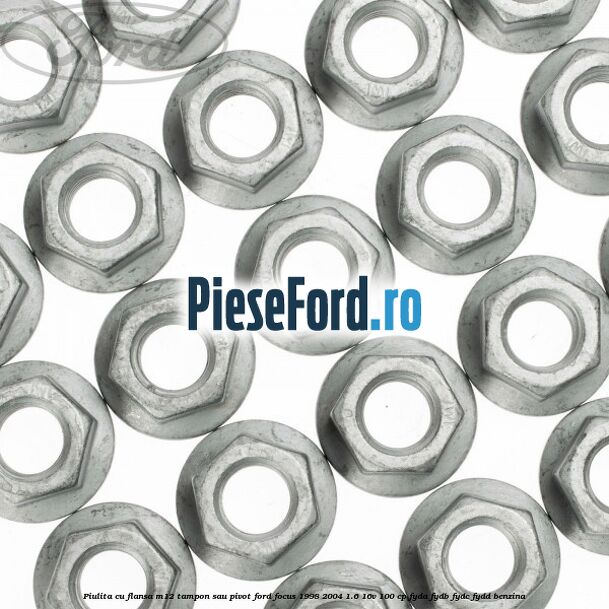 Piulita cu flansa M12 tampon sau pivot Ford Focus 1998-2004 1.6 16V 100 cp FYDA, FYDB, FYDC, FYDD benzina