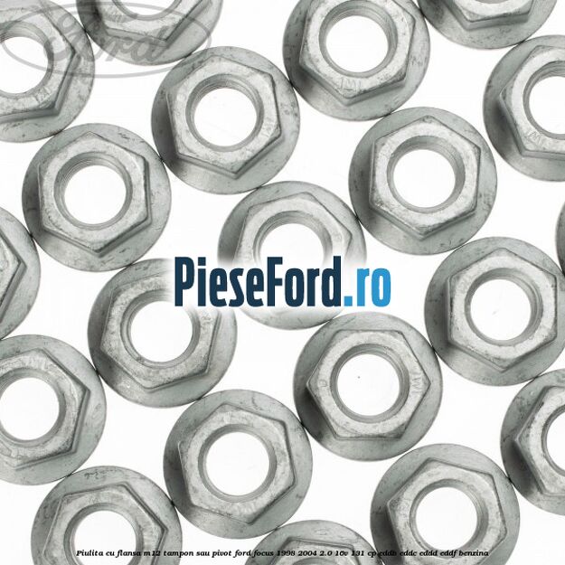 Piulita cu flansa M12 tampon sau pivot Ford Focus 1998-2004 2.0 16V 131 cp Piulita cu flansa M12 tampon sau pivot Ford Focus 1998-2004 2.0 16V 131 cp EDDB, EDDC, EDDD, EDDF benzina