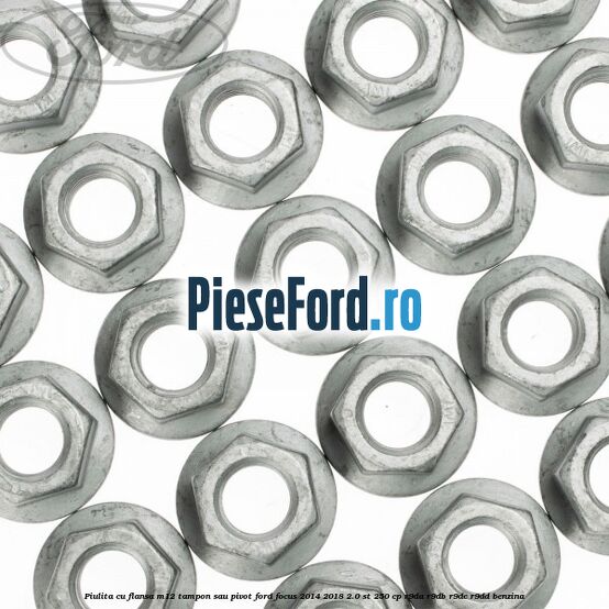 Piulita cu flansa M12 tampon sau pivot Ford Focus 2014-2018 2.0 ST 250 cp R9DA, R9DB, R9DC, R9DD benzina