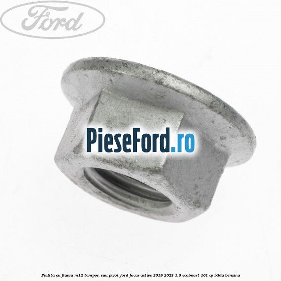 Piulita cu flansa M12 tampon sau pivot Ford Focus Active 2019-2023 1.0 EcoBoost 101 cp