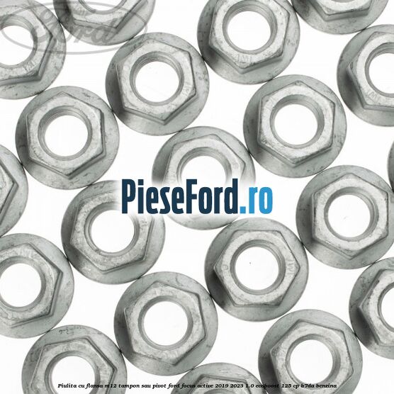 Piulita cu flansa M12 tampon sau pivot Ford Focus Active 2019-2023 1.0 EcoBoost 125 cp B7DA benzina