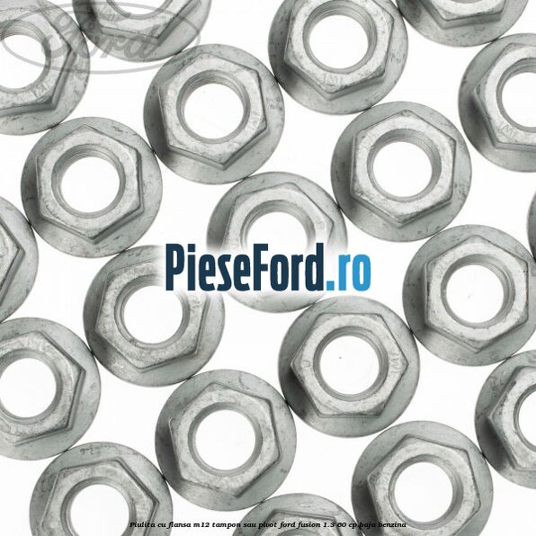 Piulita cu flansa M12 tampon sau pivot Ford Fusion 1.3 60 cp BAJA benzina